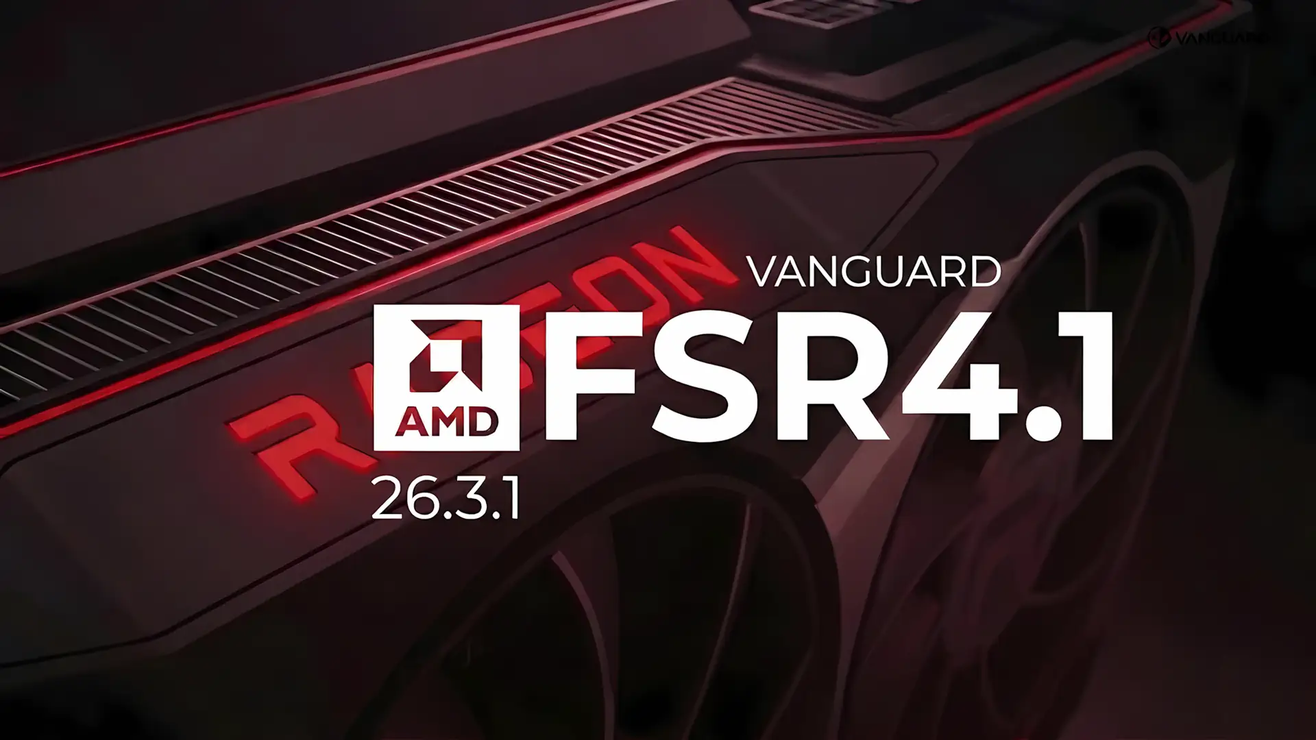 Утечка VanGuard 26.3.1 подтвердила FSR 4.1 на видеокартах RX 6000