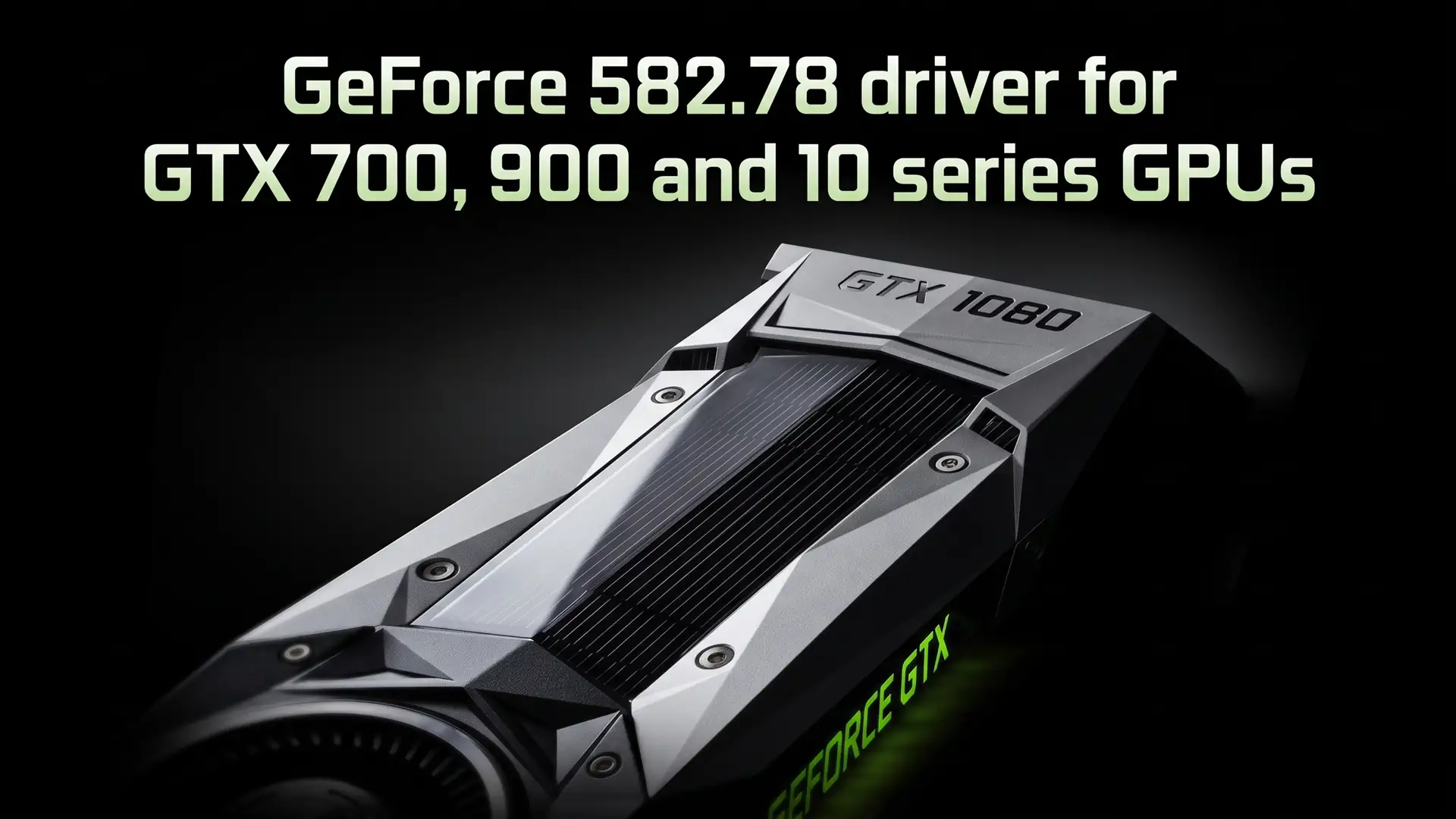 NVIDIA выпустила драйвер GeForce 582.78 для видеокарт серий GTX 700 900 и 10