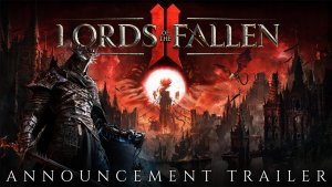 Lords of the Fallen 2 — брутальный трейлер и новые детали сюжета