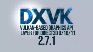 DXVK 2.7.1: важные исправления для D3D9-игр и улучшения производительности